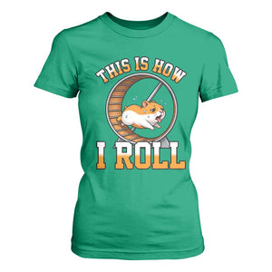 Cute Hamster Running Wheel T Shirt For Women This Is How I Roll TS12 Irish Green Print Your Wear