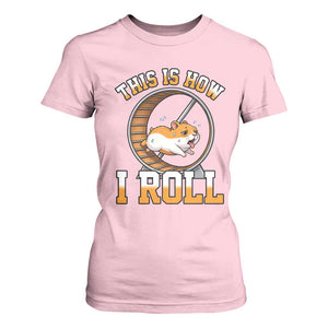 Cute Hamster Running Wheel T Shirt For Women This Is How I Roll TS12 Light Pink Print Your Wear