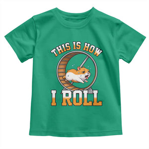 Cute Hamster Running Wheel Toddler T Shirt This Is How I Roll TS12 Irish Green Print Your Wear