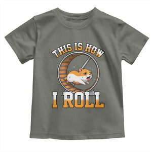 Cute Hamster Running Wheel Toddler T Shirt This Is How I Roll TS12 Military Green Print Your Wear