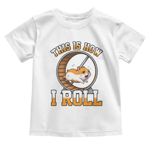Cute Hamster Running Wheel Toddler T Shirt This Is How I Roll TS12 White Print Your Wear