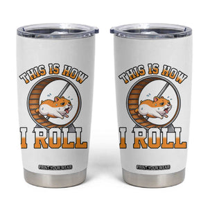 Cute Hamster Running Wheel Tumbler Cup This Is How I Roll TS12 White Print Your Wear