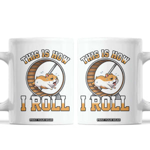 Cute Hamster Running Wheel Coffee Mug This Is How I Roll TS12 White Print Your Wear