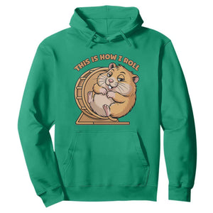 Funny Hamster This Is How I Roll Hoodie Cute Rodent Wheel Meme TS12 Irish Green Print Your Wear