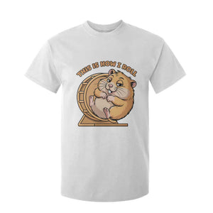Funny Hamster This Is How I Roll T Shirt For Kid Cute Rodent Wheel Meme TS12 White Print Your Wear