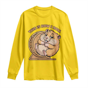 Funny Hamster This Is How I Roll Long Sleeve Shirt Cute Rodent Wheel Meme TS12 Daisy Print Your Wear