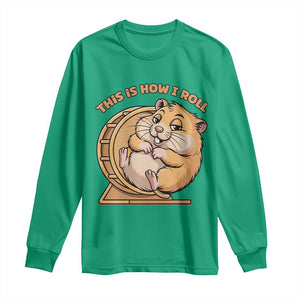 Funny Hamster This Is How I Roll Long Sleeve Shirt Cute Rodent Wheel Meme TS12 Irish Green Print Your Wear