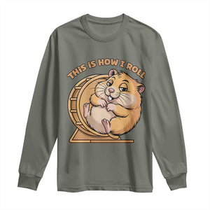 Funny Hamster This Is How I Roll Long Sleeve Shirt Cute Rodent Wheel Meme TS12 Military Green Print Your Wear