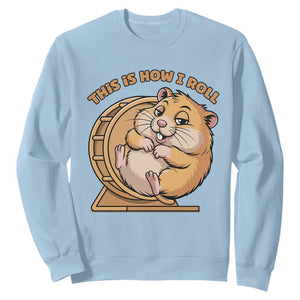 Funny Hamster This Is How I Roll Sweatshirt Cute Rodent Wheel Meme TS12 Light Blue Print Your Wear