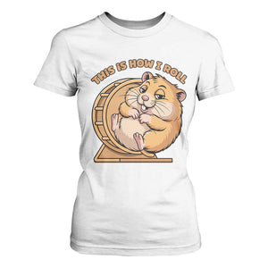 Funny Hamster This Is How I Roll T Shirt For Women Cute Rodent Wheel Meme TS12 White Print Your Wear