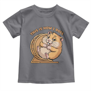 Funny Hamster This Is How I Roll Toddler T Shirt Cute Rodent Wheel Meme TS12 Charcoal Print Your Wear