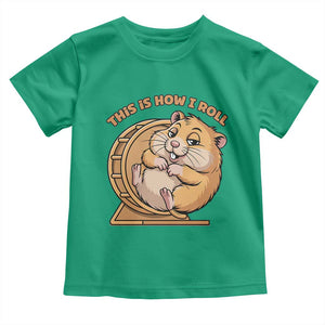 Funny Hamster This Is How I Roll Toddler T Shirt Cute Rodent Wheel Meme TS12 Irish Green Print Your Wear