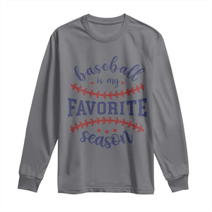 Baseball Is My Favorite Season Long Sleeve Shirt Sports Fan Gift TS12 Charcoal Print Your Wear