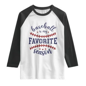 Baseball Is My Favorite Season Raglan Shirt Sports Fan Gift TS12 White Black Print Your Wear