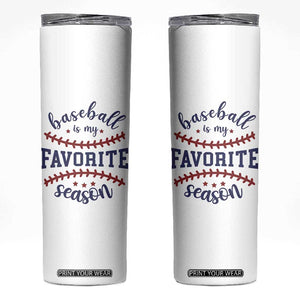 Baseball Is My Favorite Season Skinny Tumbler Sports Fan Gift TS12 White Print Your Wear