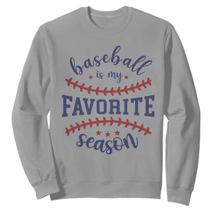Baseball Is My Favorite Season Sweatshirt Sports Fan Gift TS12 Sport Gray Print Your Wear