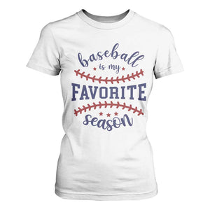 Baseball Is My Favorite Season T Shirt For Women Sports Fan Gift TS12 White Print Your Wear