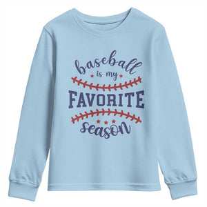 Baseball Is My Favorite Season Youth Sweatshirt Sports Fan Gift TS12 Light Blue Print Your Wear