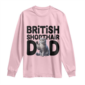 Proud British Shorthair Dad Long Sleeve Shirt Cute Cat Fathers Day Gift TS12 Light Pink Print Your Wear