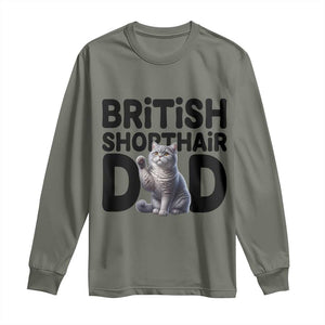 Proud British Shorthair Dad Long Sleeve Shirt Cute Cat Fathers Day Gift TS12 Military Green Print Your Wear