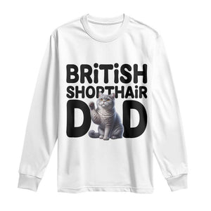 Proud British Shorthair Dad Long Sleeve Shirt Cute Cat Fathers Day Gift TS12 White Print Your Wear