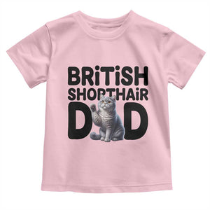 Proud British Shorthair Dad Toddler T Shirt Cute Cat Fathers Day Gift TS12 Light Pink Print Your Wear