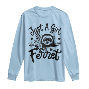 Just a Girl Who Loves Ferrets Long Sleeve Shirt Exotic Pet Owner Gift TS12 Light Blue Print Your Wear
