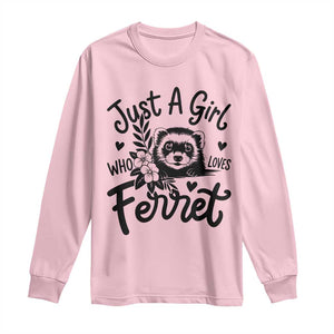 Just a Girl Who Loves Ferrets Long Sleeve Shirt Exotic Pet Owner Gift TS12 Light Pink Print Your Wear