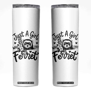 Just a Girl Who Loves Ferrets Skinny Tumbler Exotic Pet Owner Gift TS12 White Print Your Wear