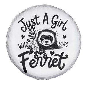 Just a Girl Who Loves Ferrets Spare Tire Cover Exotic Pet Owner Gift TS12 Print Your Wear