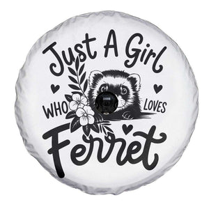 Just a Girl Who Loves Ferrets Spare Tire Cover Exotic Pet Owner Gift TS12 Print Your Wear
