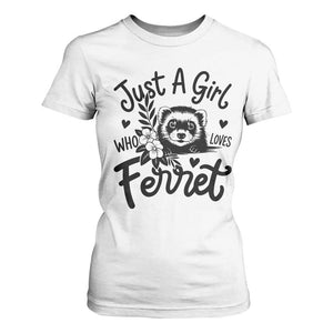 Just a Girl Who Loves Ferrets T Shirt For Women Exotic Pet Owner Gift TS12 White Print Your Wear