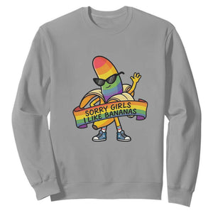 Sorry Girls I Like Bananas Sweatshirt Funny LGBTQ Graphic TS12 Sport Gray Print Your Wear