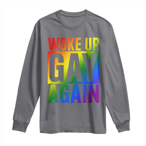 Funny LGBTQ Pride Month Long Sleeve Shirt Woke Up Gay Again TS12 Charcoal Print Your Wear