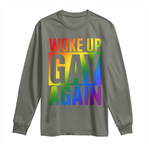Funny LGBTQ Pride Month Long Sleeve Shirt Woke Up Gay Again TS12 Military Green Print Your Wear