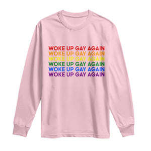 Woke Up Gay Again Long Sleeve Shirt Funny LGBTQ Rainbow Typography TS12 Light Pink Print Your Wear