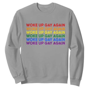 Woke Up Gay Again Sweatshirt Funny LGBTQ Rainbow Typography TS12 Sport Gray Print Your Wear
