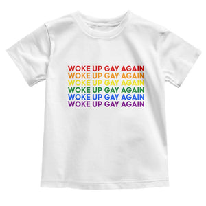 Woke Up Gay Again Toddler T Shirt Funny LGBTQ Rainbow Typography TS12 White Print Your Wear