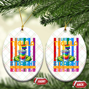I Like My Tequila Straight But My Friends Go Either Way Ceramic Ornament Funny LGBTQ Drinking TS12 Print Your Wear