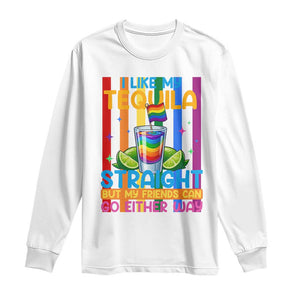 I Like My Tequila Straight But My Friends Go Either Way Long Sleeve Shirt Funny LGBTQ Drinking TS12 White Print Your Wear