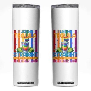 I Like My Tequila Straight But My Friends Go Either Way Skinny Tumbler Funny LGBTQ Drinking TS12 White Print Your Wear
