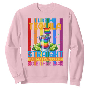 I Like My Tequila Straight But My Friends Go Either Way Sweatshirt Funny LGBTQ Drinking TS12 Light Pink Print Your Wear
