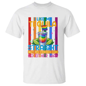I Like My Tequila Straight But My Friends Go Either Way T Shirt Funny LGBTQ Drinking TS12 White Print Your Wear
