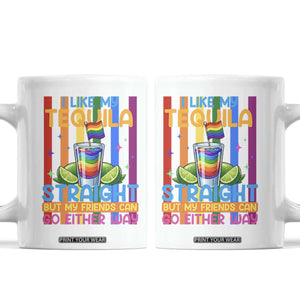 I Like My Tequila Straight But My Friends Go Either Way Coffee Mug Funny LGBTQ Drinking TS12 White Print Your Wear