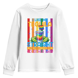 I Like My Tequila Straight But My Friends Go Either Way Youth Sweatshirt Funny LGBTQ Drinking TS12 White Print Your Wear