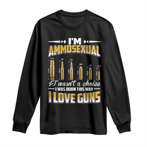 Funny Im Ammosexual Long Sleeve Shirt Second Amendment Patriotic Freedom Graphic TS12 Black Print Your Wear