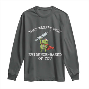 Funny Frog Nurse Meme Long Sleeve Shirt That Wasnt Very Evidence Based Of You