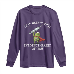 Funny Frog Nurse Meme Long Sleeve Shirt That Wasnt Very Evidence Based Of You