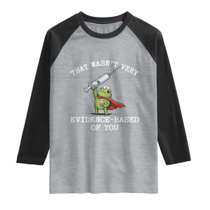 Funny Frog Nurse Meme Raglan Shirt That Wasnt Very Evidence Based Of You