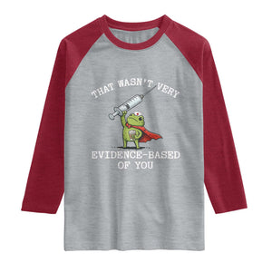 Funny Frog Nurse Meme Raglan Shirt That Wasnt Very Evidence Based Of You